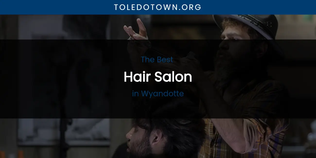 Wyandotte's Best Hair Salon featured