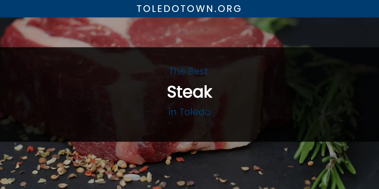 Best Steak in Toledo: Ultimate Guide